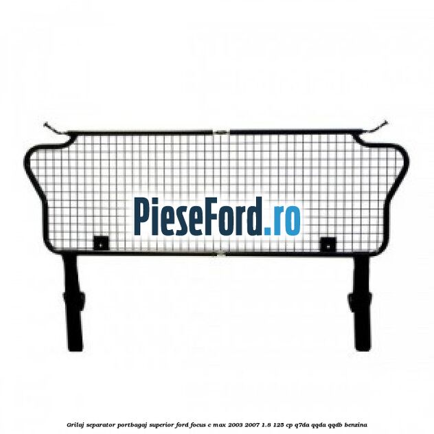 Grilaj separator portbagaj superior Ford Focus C-Max 2003-2007 1.8 125 cp Grilaj separator portbagaj superior Ford Focus C-Max 2003-2007 1.8 125 cp Q7DA, QQDA, QQDB benzina