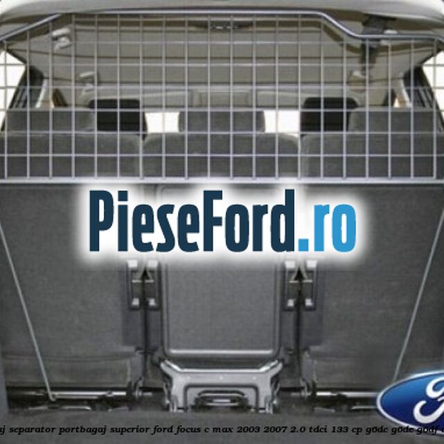 Grilaj separator portbagaj superior Ford Focus C-Max 2003-2007 2.0 TDCi 133 cp Grilaj separator portbagaj superior Ford Focus C-Max 2003-2007 2.0 TDCi 133 cp G6DC, G6DE, G6DF diesel