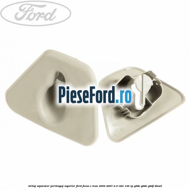 Grilaj separator portbagaj superior Ford Focus C-Max 2003-2007 2.0 TDCi 133 cp Grilaj separator portbagaj superior Ford Focus C-Max 2003-2007 2.0 TDCi 133 cp G6DC, G6DE, G6DF diesel
