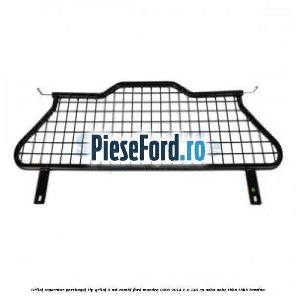Grilaj separator portbagaj tip grilaj 5 usi combi Ford Mondeo 2008-2014 2.0 145 cp AOBA, AOBC, TBBA, TBBB benzina