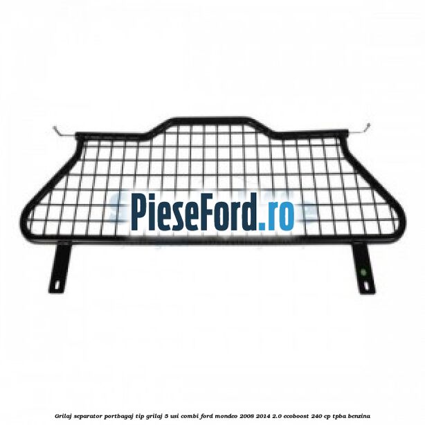 Grilaj separator portbagaj tip grilaj 5 usi combi Ford Mondeo 2008-2014 2.0 EcoBoost 240 cp Grilaj separator portbagaj tip grilaj 5 usi combi Ford Mondeo 2008-2014 2.0 EcoBoost 240 cp TPBA benzina