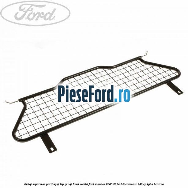 Grilaj separator portbagaj tip grilaj 5 usi combi Ford Mondeo 2008-2014 2.0 EcoBoost 240 cp Grilaj separator portbagaj tip grilaj 5 usi combi Ford Mondeo 2008-2014 2.0 EcoBoost 240 cp TPBA benzina