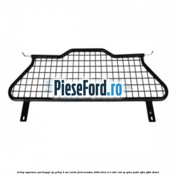 Grilaj separator portbagaj tip grilaj 5 usi combi Ford Mondeo 2008-2014 2.0 TDCi 140 cp QXBA, QXBB, UFBA, UFBB diesel