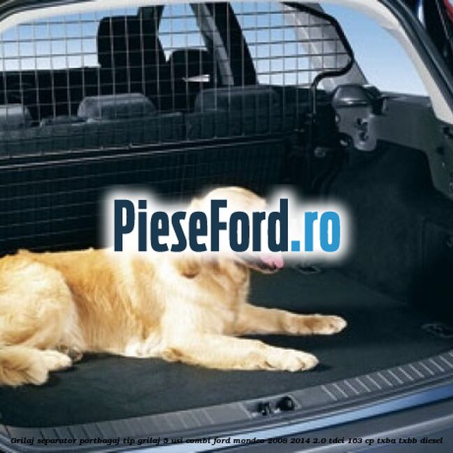 Grilaj separator portbagaj tip grilaj 5 usi combi Ford Mondeo 2008-2014 2.0 TDCi 163 cp Grilaj separator portbagaj tip grilaj 5 usi combi Ford Mondeo 2008-2014 2.0 TDCi 163 cp TXBA, TXBB diesel