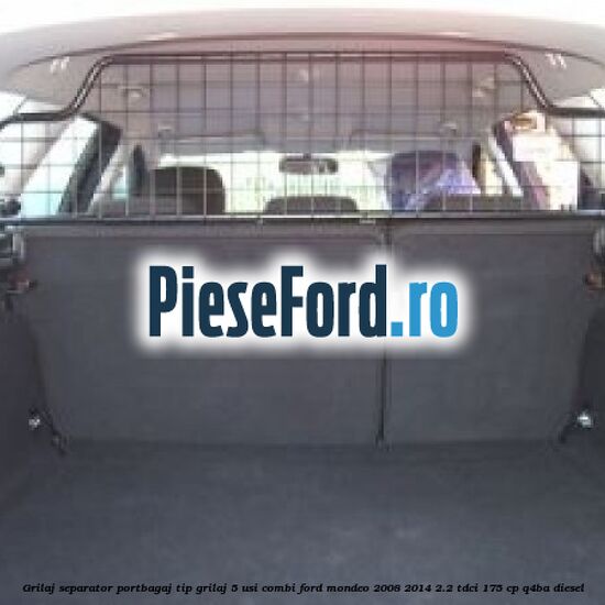 Grilaj separator portbagaj tip grilaj 5 usi combi Ford Mondeo 2008-2014 2.2 TDCi 175 cp Q4BA diesel