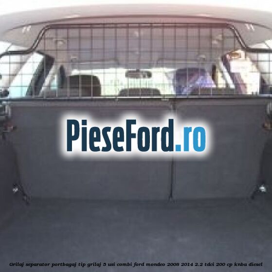 Grilaj separator portbagaj tip grilaj 5 usi combi Ford Mondeo 2008-2014 2.2 TDCi 200 cp Grilaj separator portbagaj tip grilaj 5 usi combi Ford Mondeo 2008-2014 2.2 TDCi 200 cp KNBA diesel