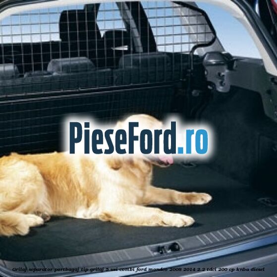 Grilaj separator portbagaj tip grilaj 5 usi combi Ford Mondeo 2008-2014 2.2 TDCi 200 cp Grilaj separator portbagaj tip grilaj 5 usi combi Ford Mondeo 2008-2014 2.2 TDCi 200 cp KNBA diesel