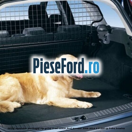 Grilaj separator portbagaj tip grilaj 5 usi combi Ford Mondeo 2008-2014 2.5 220 cp Grilaj separator portbagaj tip grilaj 5 usi combi Ford Mondeo 2008-2014 2.5 220 cp HUBA benzina