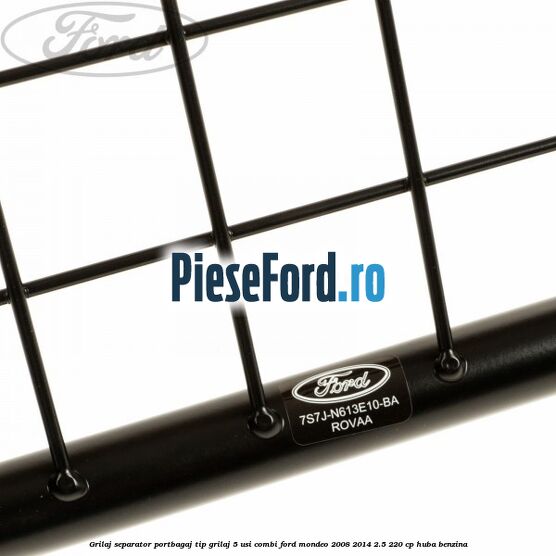 Grilaj separator portbagaj tip grilaj 5 usi combi Ford Mondeo 2008-2014 2.5 220 cp Grilaj separator portbagaj tip grilaj 5 usi combi Ford Mondeo 2008-2014 2.5 220 cp HUBA benzina