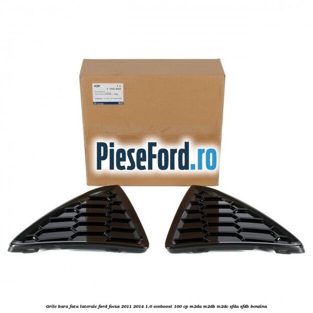 Grile bara fata, laterale Ford Focus 2011-2014 1.0 EcoBoost 100 cp M2DA, M2DB, M2DC, SFDA, SFDB benzina