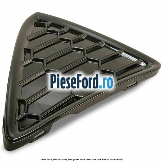 Grile bara fata, laterale Ford Focus 2011-2014 2.0 TDCi 136 cp UKDB diesel
