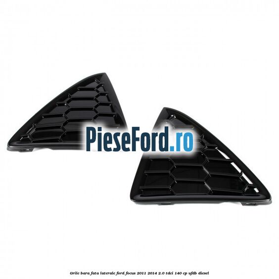 Grile bara fata, laterale Ford Focus 2011-2014 2.0 TDCi 140 cp UFDB diesel