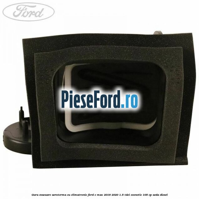 Gura evacuare aeroterma cu climatronic Ford C-Max 2016-2020 1.5 TDCi ECOnetic 105 cp AEDA diesel