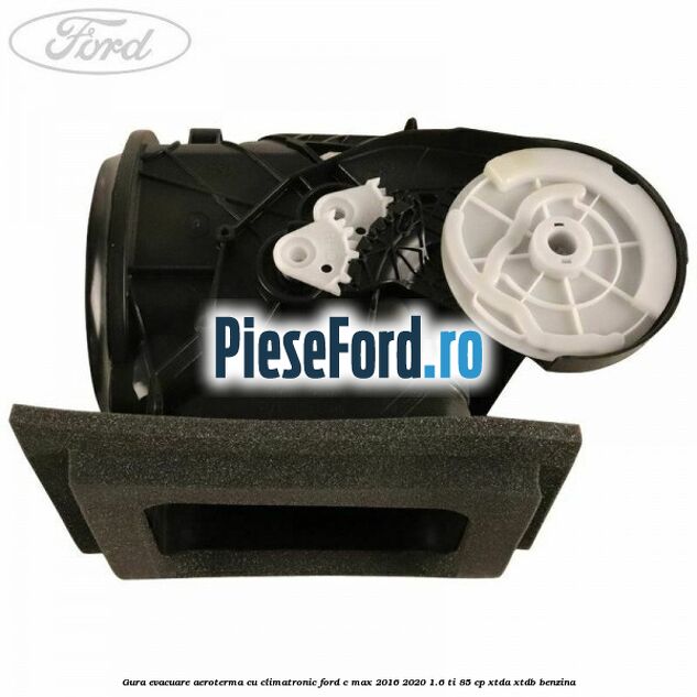 Gura evacuare aeroterma cu climatronic Ford C-Max 2016-2020 1.6 Ti 85 cp XTDA, XTDB benzina