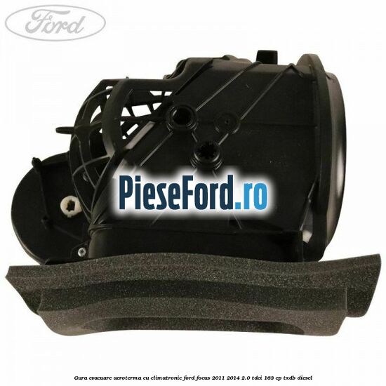 Gura evacuare aeroterma cu climatronic Ford Focus 2011-2014 2.0 TDCi 163 cp TXDB diesel