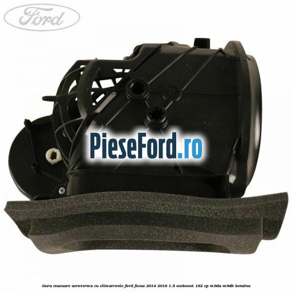Gura evacuare aeroterma cu climatronic Ford Focus 2014-2018 1.5 EcoBoost 182 cp M9DA, M9DB benzina