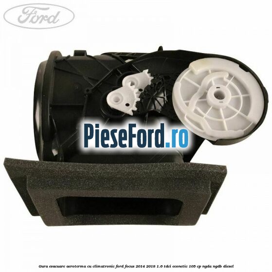 Gura evacuare aeroterma cu climatronic Ford Focus 2014-2018 1.6 TDCi ECOnetic 105 cp NGDA, NGDB diesel