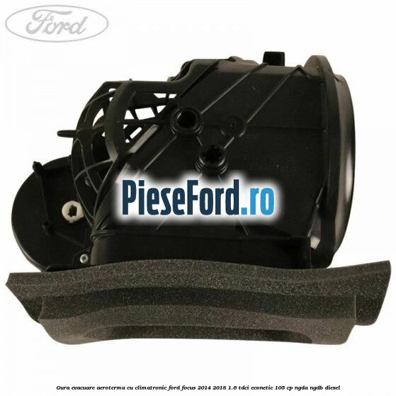 Gura evacuare aeroterma cu climatronic Ford Focus 2014-2018 1.6 TDCi ECOnetic 105 cp NGDA, NGDB diesel