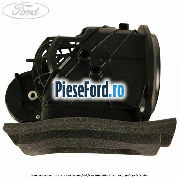Gura evacuare aeroterma cu climatronic Ford Focus 2014-2018 1.6 Ti 125 cp PNDA, PNDD benzina