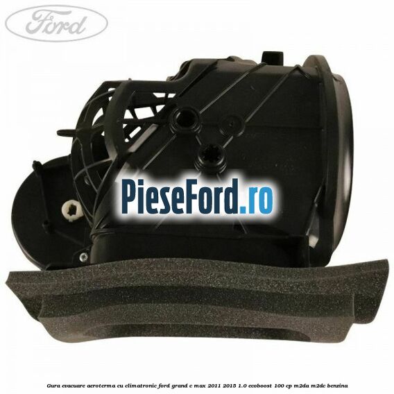 Gura evacuare aeroterma cu climatronic Ford Grand C-Max 2011-2015 1.0 EcoBoost 100 cp Gura evacuare aeroterma cu climatronic Ford Grand C-Max 2011-2015 1.0 EcoBoost 100 cp M2DA, M2DC benzina