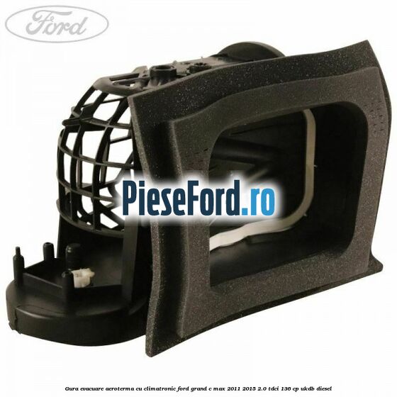 Gura evacuare aeroterma cu climatronic Ford Grand C-Max 2011-2015 2.0 TDCi 136 cp UKDB diesel