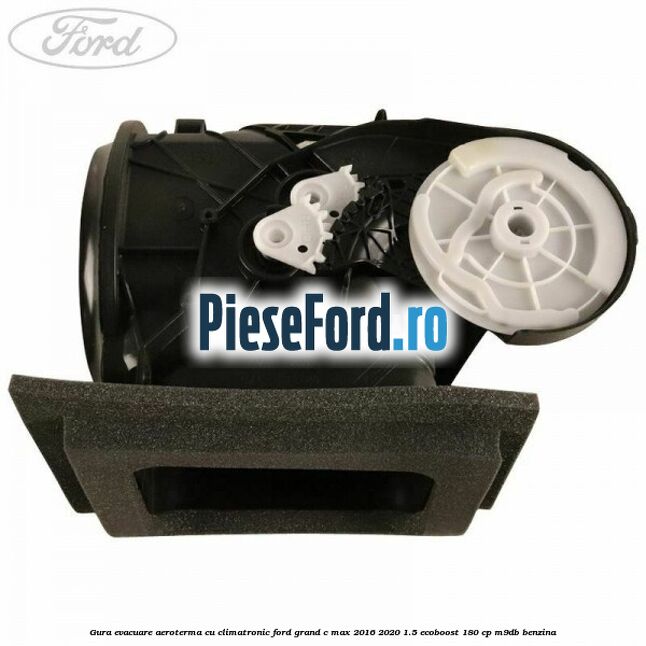 Gura evacuare aeroterma cu climatronic Ford Grand C-Max 2016-2020 1.5 EcoBoost 180 cp M9DB benzina