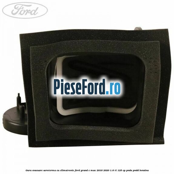 Gura evacuare aeroterma cu climatronic Ford Grand C-Max 2016-2020 1.6 Ti 125 cp PNDA, PNDD benzina