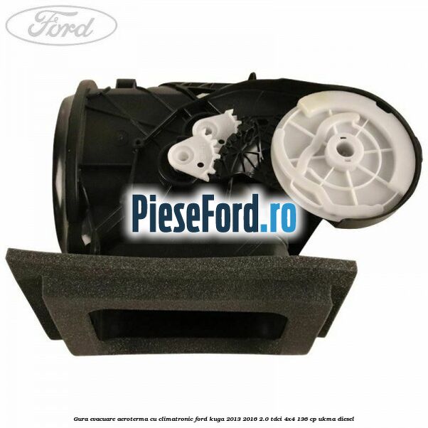 Gura evacuare aeroterma cu climatronic Ford Kuga 2013-2016 2.0 TDCi 4x4 136 cp UKMA diesel