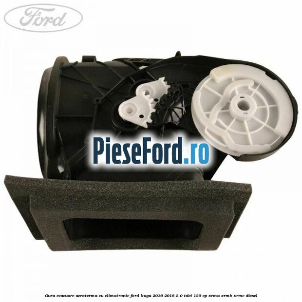 Gura evacuare aeroterma cu climatronic Ford Kuga 2016-2018 2.0 TDCi 120 cp XRMA, XRMB, XRMC diesel