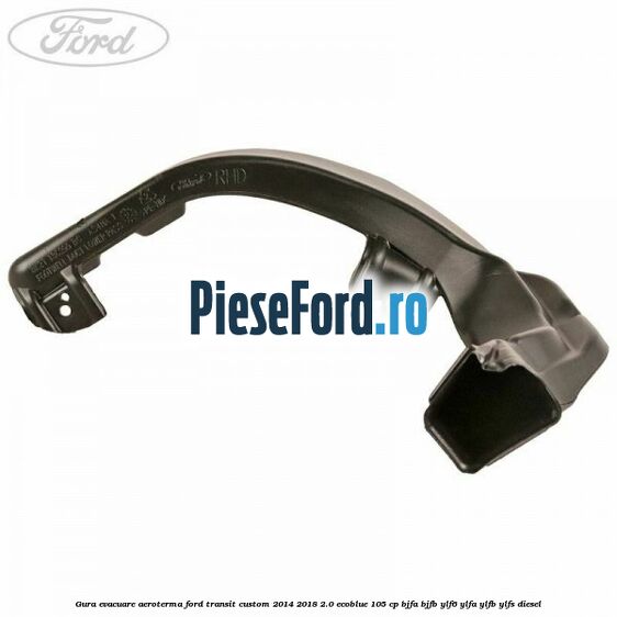 Gura evacuare aeroterma Ford Transit Custom 2014-2018 2.0 EcoBlue 105 cp BJFA, BJFB, YLF6, YLFA, YLFB, YLFS diesel
