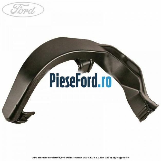 Gura evacuare aeroterma Ford Transit Custom 2014-2018 2.2 TDCi 125 cp CYF4, CYFF diesel