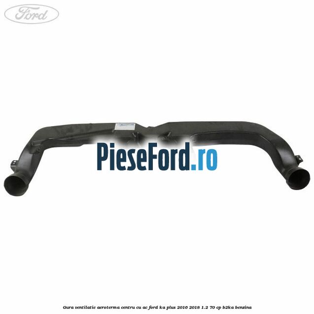 Gura ventilatie aeroterma centru cu AC Ford Ka plus 2016-2018 1.2 70 cp Gura ventilatie aeroterma centru cu AC Ford Ka plus 2016-2018 1.2 70 cp B2KA benzina
