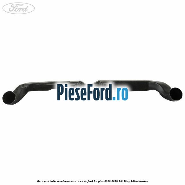 Gura ventilatie aeroterma centru cu AC Ford Ka plus 2016-2018 1.2 70 cp Gura ventilatie aeroterma centru cu AC Ford Ka plus 2016-2018 1.2 70 cp B2KA benzina