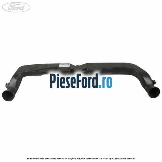 Gura ventilatie aeroterma centru cu AC Ford Ka plus 2019-2020 1.2 Ti 85 cp C12FDOS, ENBI benzina