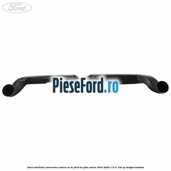 Gura ventilatie aeroterma centru cu AC Ford Ka plus Active 2019-2020 1.5 Ti 120 cp dragon benzina