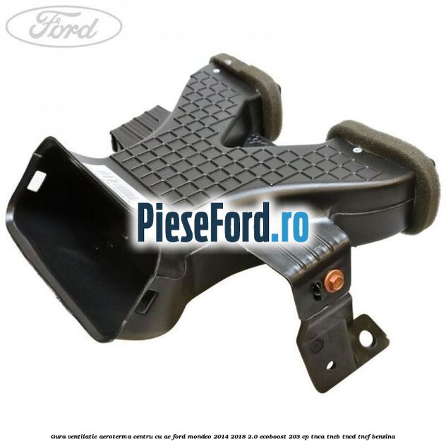 Gura ventilatie aeroterma centru cu AC Ford Mondeo 2014-2018 2.0 EcoBoost 203 cp TNCA, TNCB, TNCD, TNCF benzina