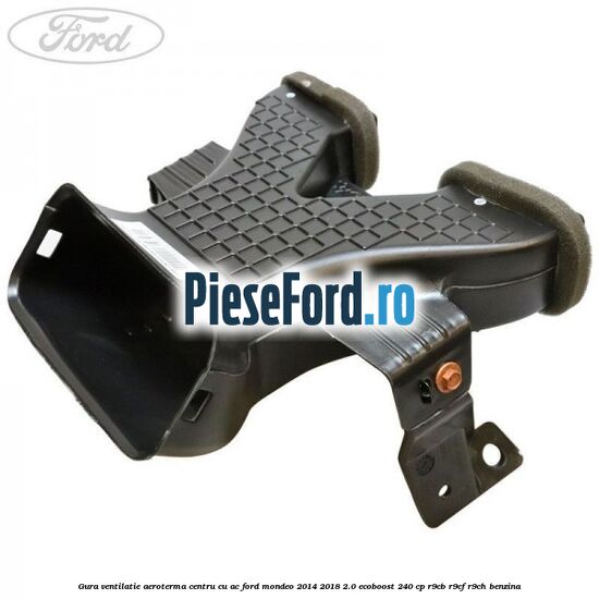 Gura ventilatie aeroterma centru cu AC Ford Mondeo 2014-2018 2.0 EcoBoost 240 cp R9CB, R9CF, R9CH benzina
