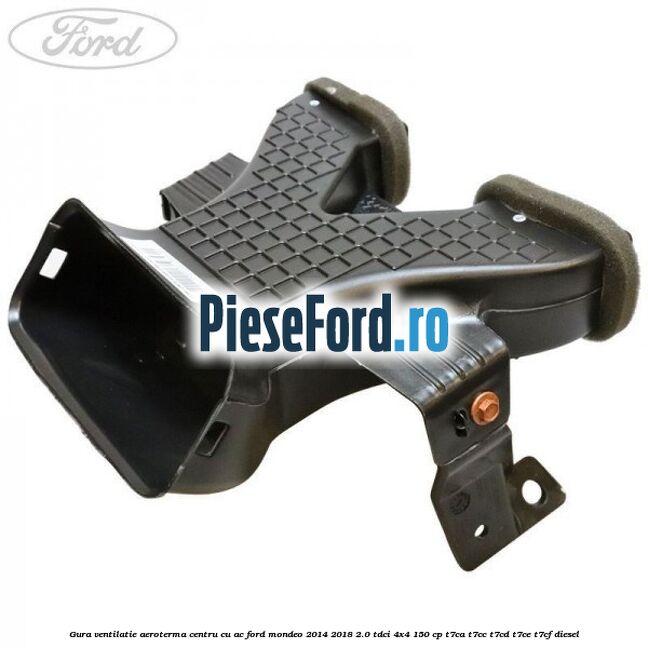 Gura ventilatie aeroterma centru cu AC Ford Mondeo 2014-2018 2.0 TDCi 4x4 150 cp T7CA, T7CC, T7CD, T7CE, T7CF diesel