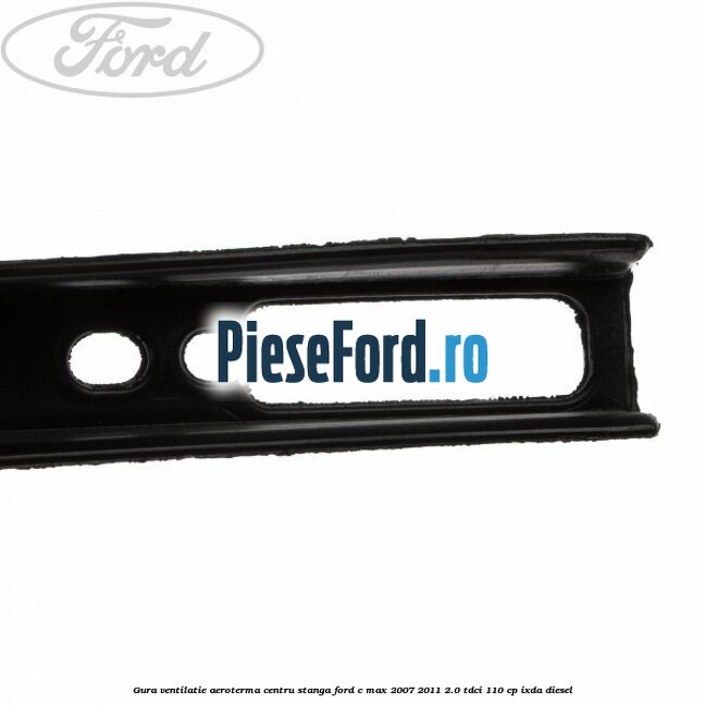 Gura ventilatie aeroterma centru stanga Ford C-Max 2007-2011 2.0 TDCi 110 cp IXDA diesel