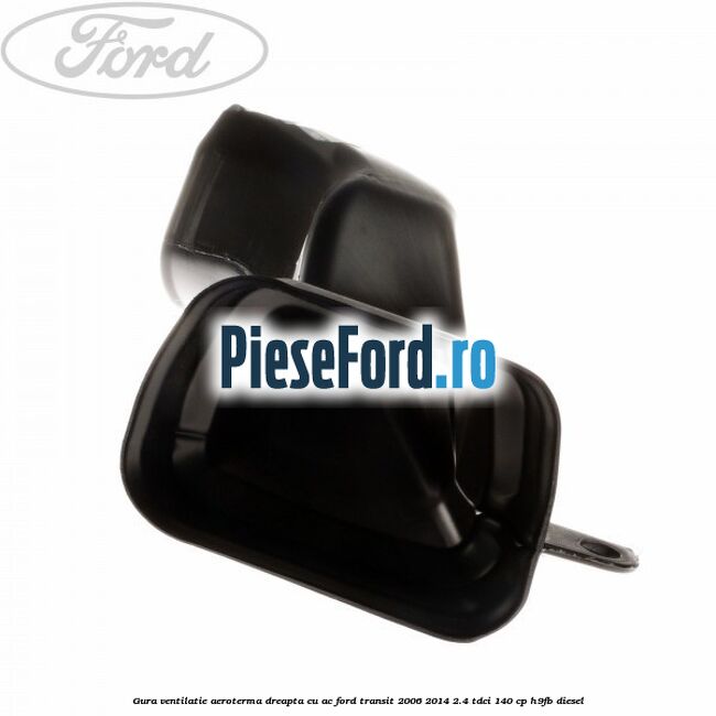 Gura ventilatie aeroterma dreapta cu AC Ford Transit 2006-2014 2.4 TDCi 140 cp H9FB diesel