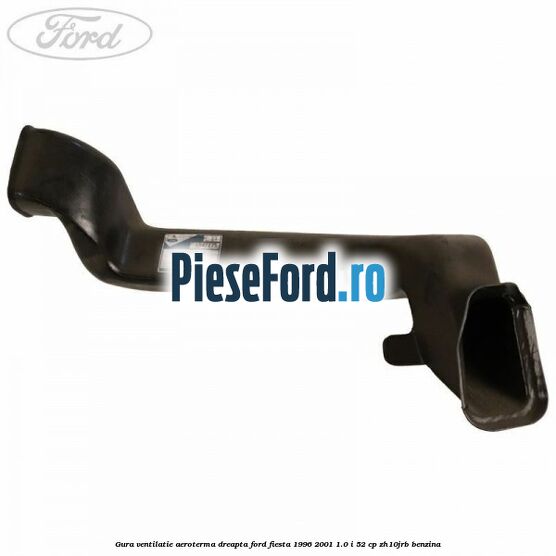 Gura ventilatie aeroterma dreapta Ford Fiesta 1996-2001 1.0 i 52 cp ZH10JRB benzina