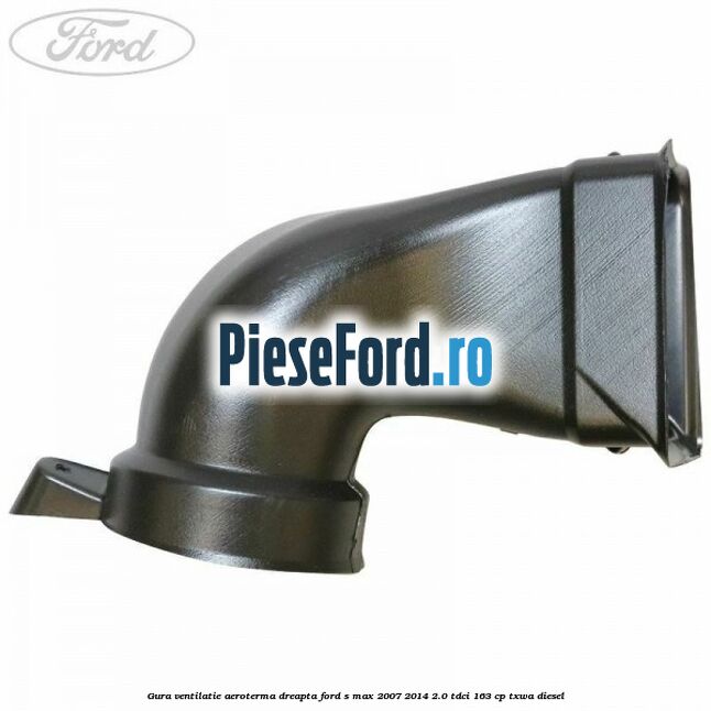 Gura ventilatie aeroterma dreapta Ford S-Max 2007-2014 2.0 TDCi 163 cp Gura ventilatie aeroterma dreapta Ford S-Max 2007-2014 2.0 TDCi 163 cp TXWA diesel
