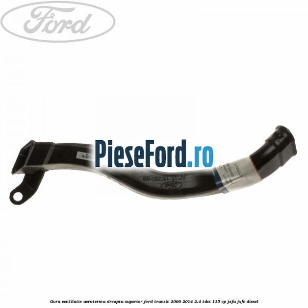 Gura ventilatie aeroterma dreapta superior Ford Transit 2006-2014 2.4 TDCi 115 cp Gura ventilatie aeroterma dreapta superior Ford Transit 2006-2014 2.4 TDCi 115 cp JXFA, JXFC diesel