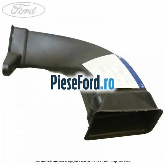 Gura ventilatie aeroterma stanga Ford S-Max 2007-2014 2.0 TDCi 163 cp Gura ventilatie aeroterma stanga Ford S-Max 2007-2014 2.0 TDCi 163 cp TXWA diesel