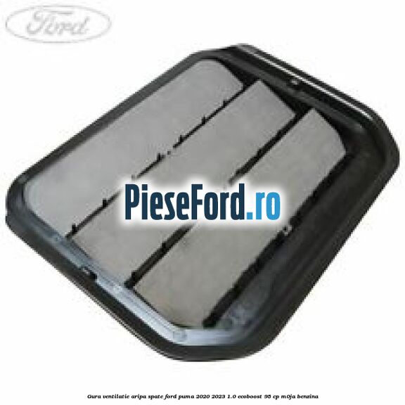 Gura ventilatie aripa spate Ford Puma 2020-2023 1.0 EcoBoost 95 cp M0JA benzina