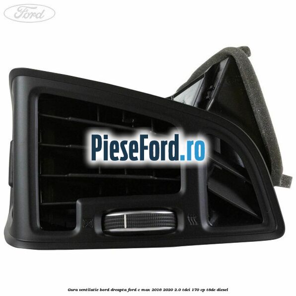 Gura ventilatie bord dreapta Ford C-Max 2016-2020 2.0 TDCi 170 cp T8DE diesel