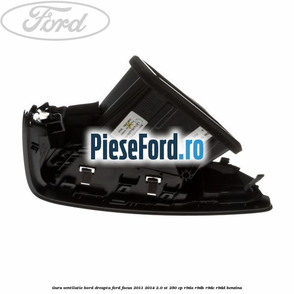 Gura ventilatie bord dreapta Ford Focus 2011-2014 2.0 ST 250 cp R9DA, R9DB, R9DC, R9DD benzina