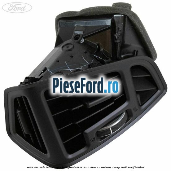 Gura ventilatie bord dreapta Ford Grand C-Max 2016-2020 1.5 EcoBoost 150 cp M8DB, M8DF benzina