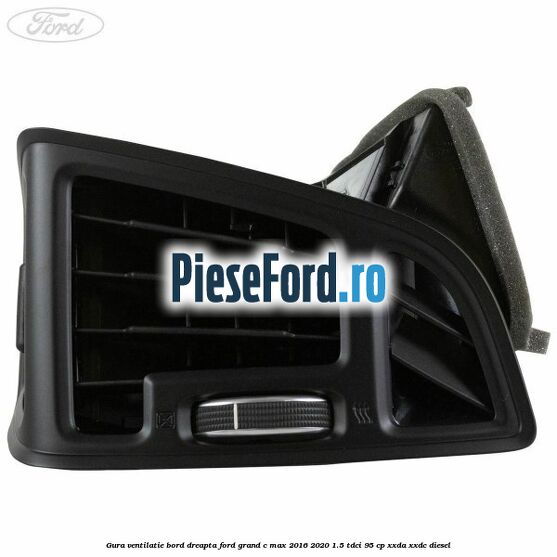 Gura ventilatie bord dreapta Ford Grand C-Max 2016-2020 1.5 TDCi 95 cp XXDA, XXDC diesel