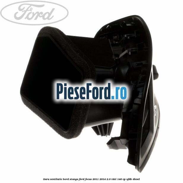 Gura ventilatie bord stanga Ford Focus 2011-2014 2.0 TDCi 140 cp UFDB diesel